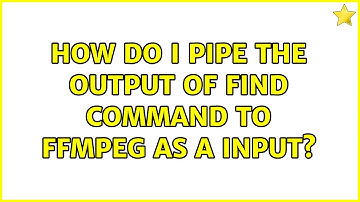 How do I pipe the output of find command to ffmpeg as a input?