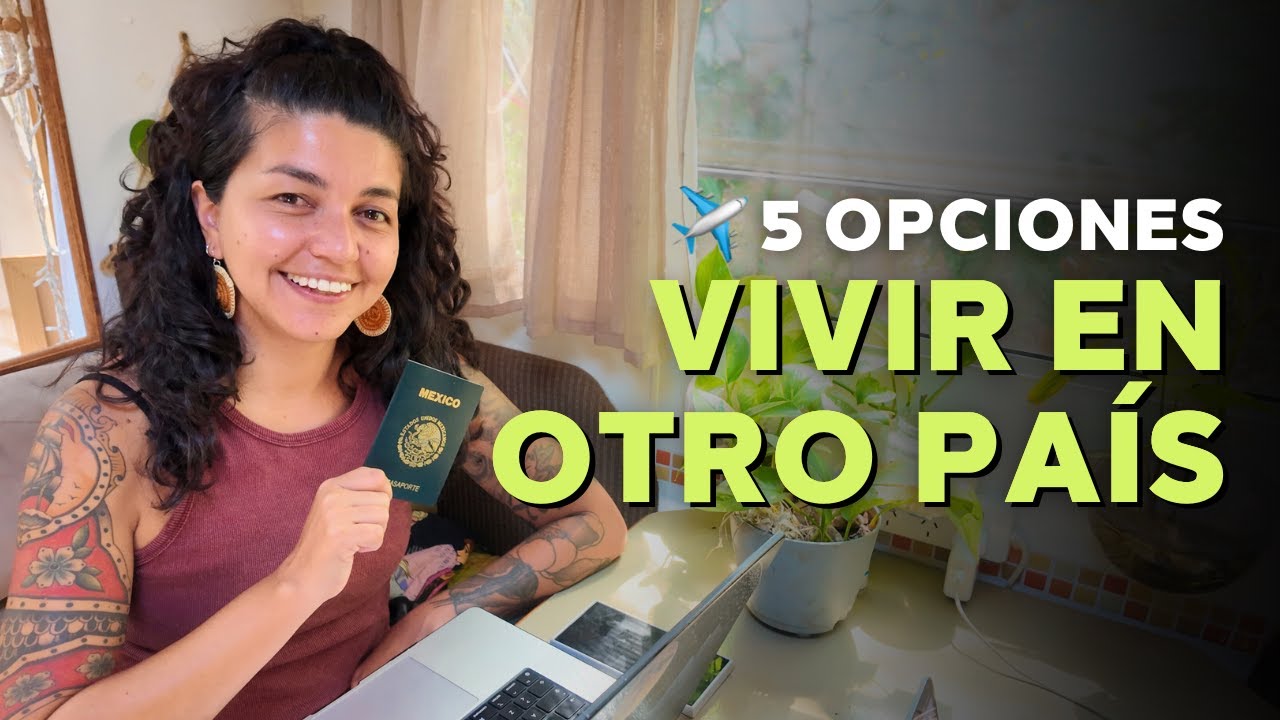 🌎 Cómo irse a vivir a OTRO PAÍS: 5 maneras reales y legales