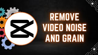 How to Remove Video Noise and Grain in CapCut on PC