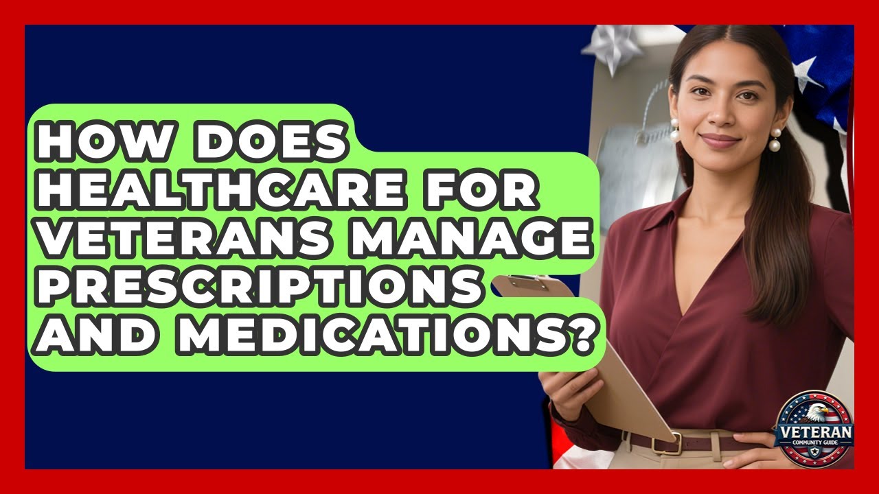 How Does Healthcare for Veterans Manage Prescriptions and Medications? - Veteran Community Guide