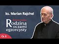 Egzorcysta o rodzinie I ks. Marian Rajchel – Ostatni wywiad! I Cz. 5