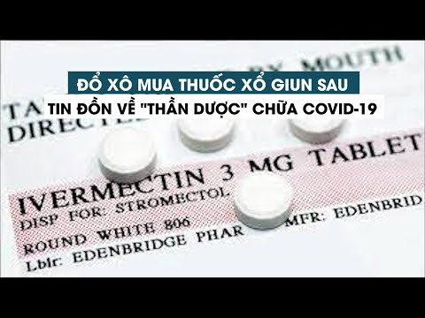 Thuốc trị giun bỗng bán chạy như tôm tươi sau tin đồn là 'thần dược' chữa Covid-19