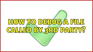 How to debug a file called by 3rd party?