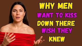 Why Men Love Kissing Down There Female Psychology Explained