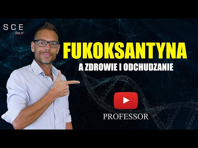Fukoksantyna a zdrowie i odchudzanie - Professor odc. 74