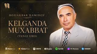 Hojiakbar Hamidov - Kelganda muxabbat (yangi ijro)