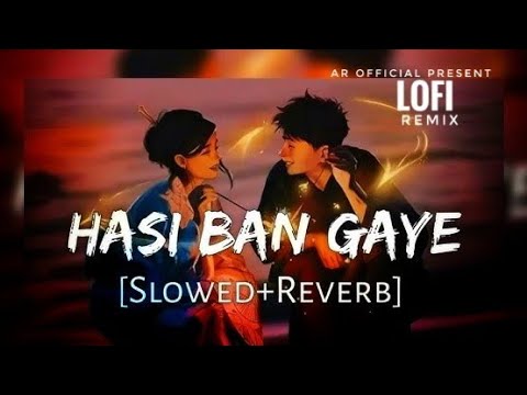 Hasi Ban Gaye ( Slowed Reverb ) Lofi Remix | Ami Mishra Kunal Verma ...