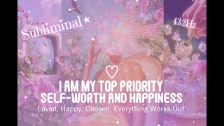 I Am My Top Priority Self Worth And Happiness Subliminal