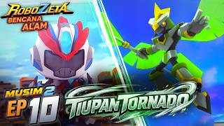 ROBOZETA MUSIM 2 | EPISOD 10:  TIUPAN TORNADO