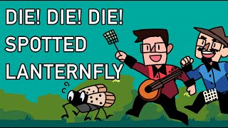 Die Die Die Spotted Lanternfly