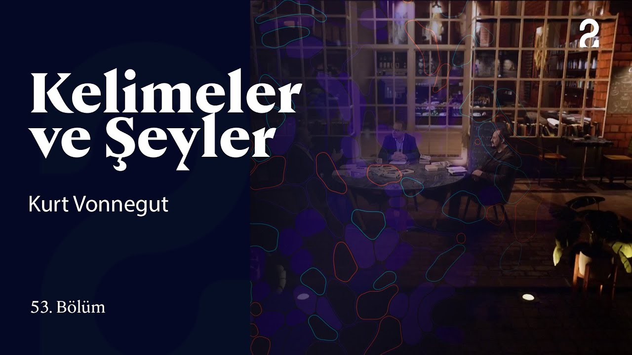 Kurt Vonnegut | Kelimeler ve Şeyler | 53. Bölüm @trt2