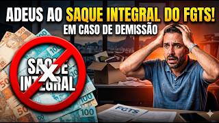 Adeus ao saque integral do FGTS em caso de demissão
