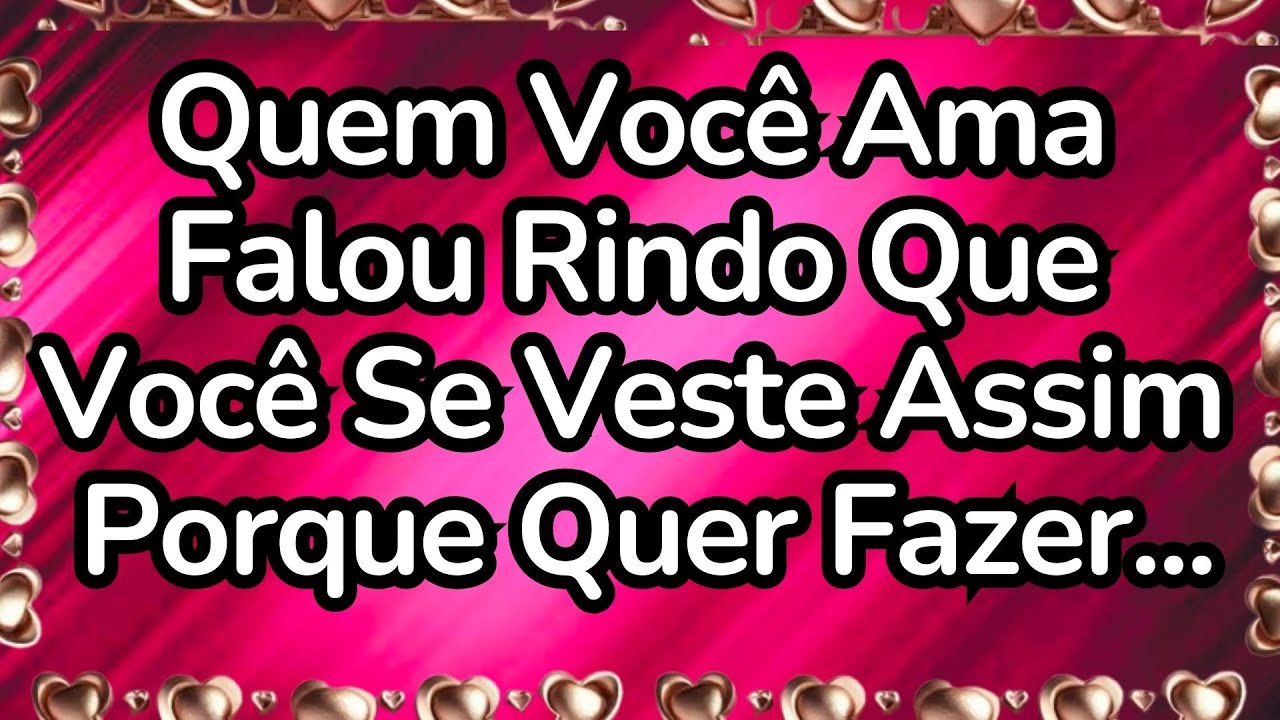 💘Quem Você Ama Falou Rindo Que Você Se Veste Assim Porque Quer Fazer...