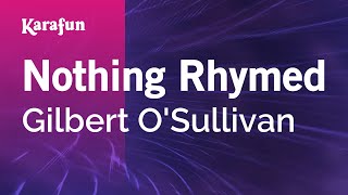 Video thumbnail of "Nothing Rhymed - Gilbert O'Sullivan | Karaoke Version | KaraFun"