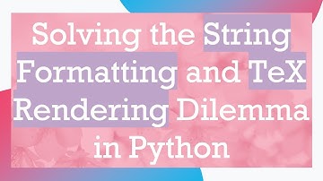 Solving the String Formatting and TeX Rendering Dilemma in Python
