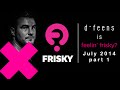 d-feens - Feelin Frisky - July 2014 - part 1 on Frisky Radio [ deep house and progressive ]