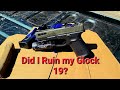 Did I Ruin My Glock 19?