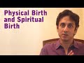 Physical birth and spiritual birth  gautam sac.eva