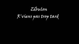 Vignette de la vidéo "Zébulon - R'viens pas trop tard"