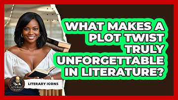 What Makes A Plot Twist Truly Unforgettable In Literature? - Literary Icons