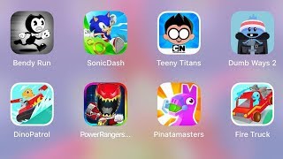Bendy Run,Sonic Dash,Teeny Titans,Dumb Ways 2,Dino Patrol,Power Rangers,Pinatamasters,Fire Truck screenshot 5