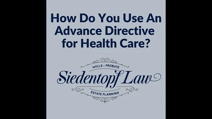 How Do You Use an Advance Directive for Health Care?