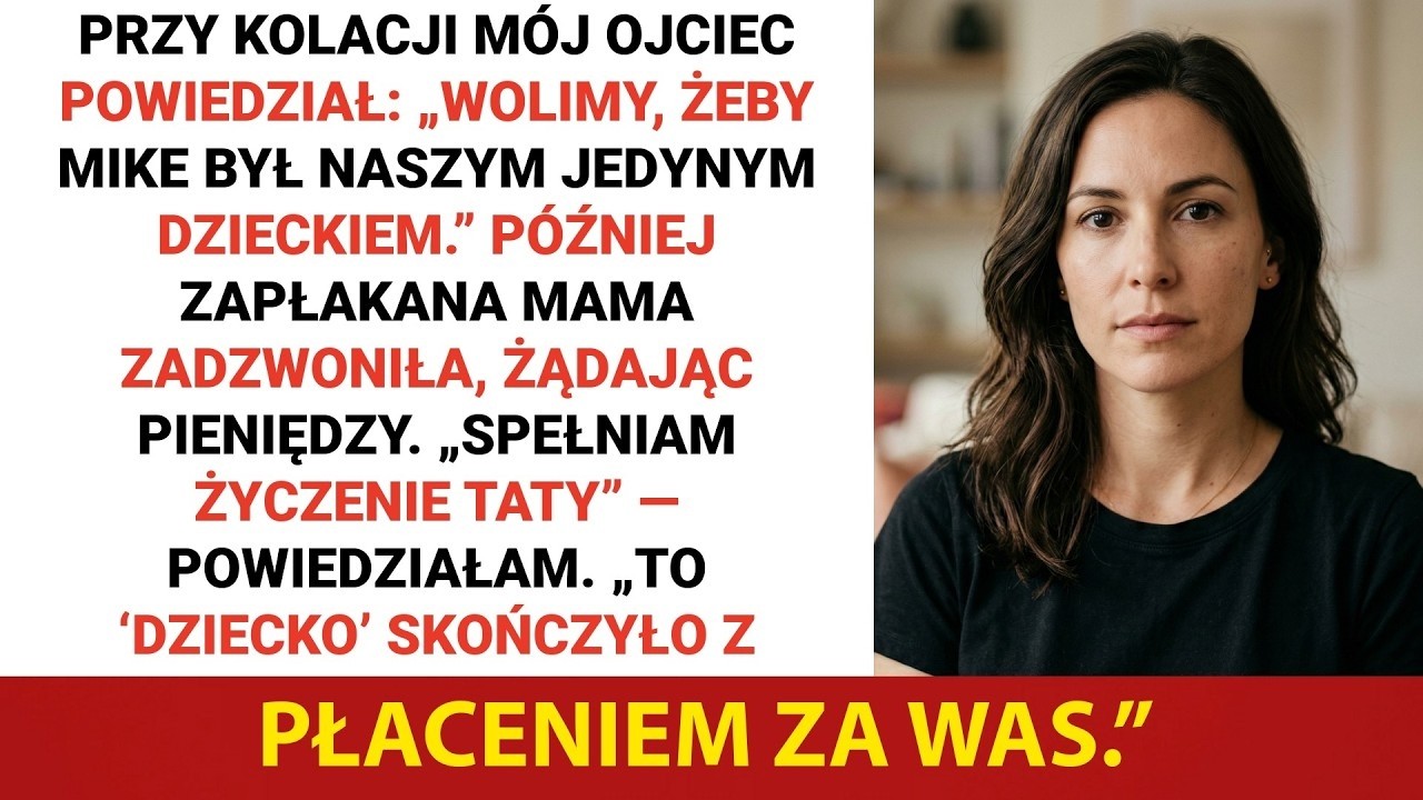 Siedziałam przy rodzinnym stole, gdy mój ojciec podniósł kieliszek i powiedział do wszystkich: „Chcielibyśmy, żeby Mike był naszym jedynym dzieckiem”. Wszyscy przytaknęli, nawet moja matka. Nikt...
