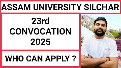 Assam University 23rd CONVOCATION notice published || Who can apply || TDC || PG & UG || Pranoy Roy