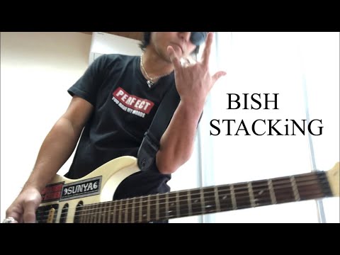 BISH  STACKiNG    GUITAR  COVER