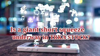 Is a Giant Short Squeeze Underway in Troika (TRKA) Stock?