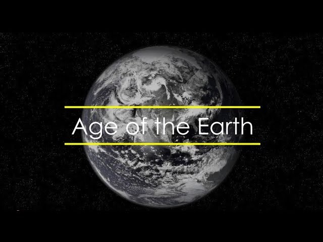 The Age Of The Earth How Do We Know The Earth Is 4.6 Billion Years