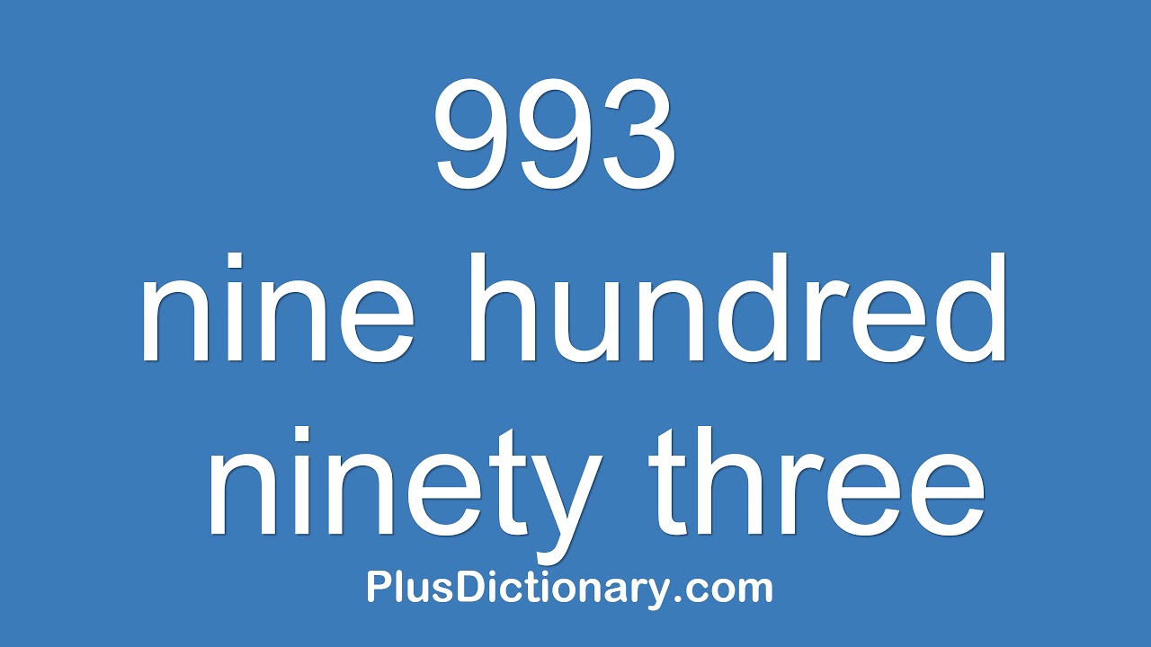 How to pronounce or say nine hundred ninety three - 993 ? Pronunciation ...