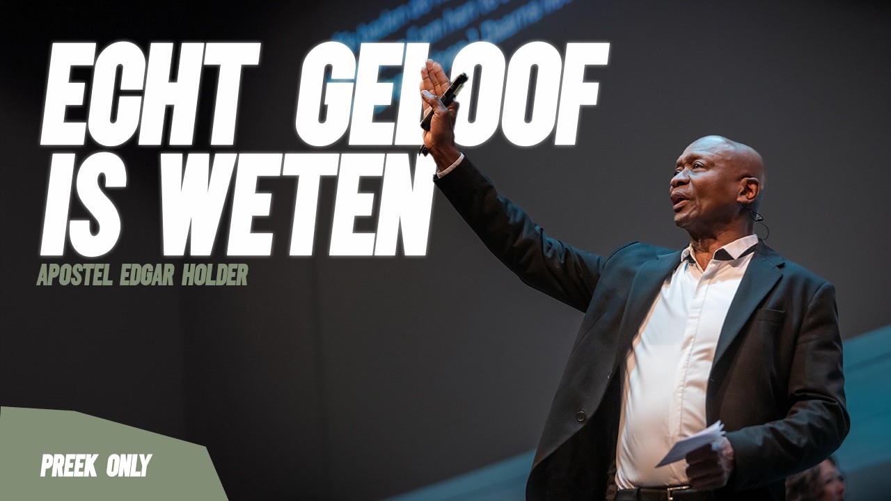 Echt geloof is weten - Apostel Edgar Holder | 15//02//26