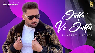 Jatta Ve Jatta (Full Song ) Daljeet Chahal | Kv Mohali | Kabal Saroopwali | Latest Punjabi Songs