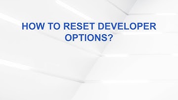 How to Reset Developer Options?