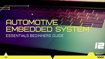 AUTOMOTIVE EMBEDDED SYSTEM ESSENTIALS BEGINNERS GUIDE - EPISODE 12