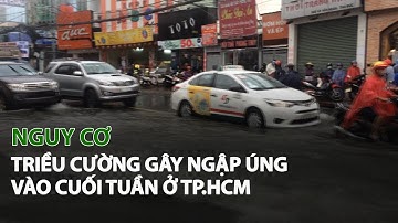 Nguy cơ Triều Cường gây Ngập Úng vào cuối tuần ở TP.HCM| VTC14
