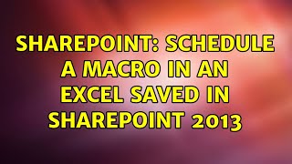 Sharepoint: Schedule a macro in an excel saved in Sharepoint 2013