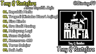 Tony Q Rastafara - Full Album | Republik Mafia