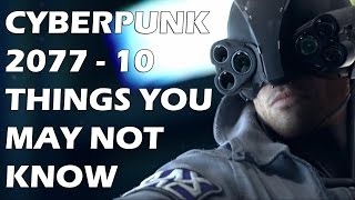 Cyberpunk 2077 - 10 Things You Probably Don't Know