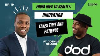 Joshua Nelson | From Idea to Reality: Innovation takes Time and Patience
