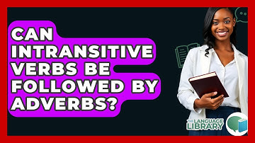 Can Intransitive Verbs Be Followed By Adverbs? - The Language Library