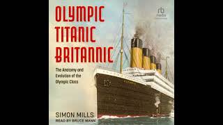 Download Lagu Olympic Titanic Britannic: The Anatomy and Evolution of the Olympic Class Audiobook by Simon Mills Download Lagu Olympic Titanic Britannic: The Anatomy and Evolution of the Olympic Class Audiobook by Simon Mills