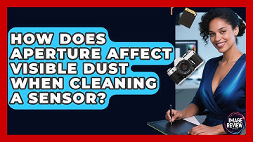 How Does Aperture Affect Visible Dust When Cleaning A Sensor? - Image Review Studio