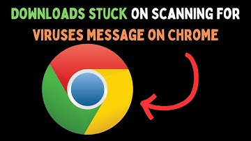 How to Fix Downloads Stuck on Scanning for Viruses Message on Google Chrome in Windows 11