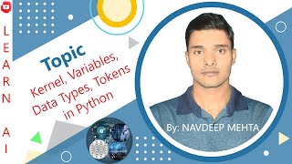 Kernel, Variables, Data Types, Tokens in Python || Basic of Python || Learn AI || Navdeep Mehta