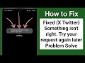 How to fix twitter something isn't right try your request again later | Twitter X Login Problem 2025