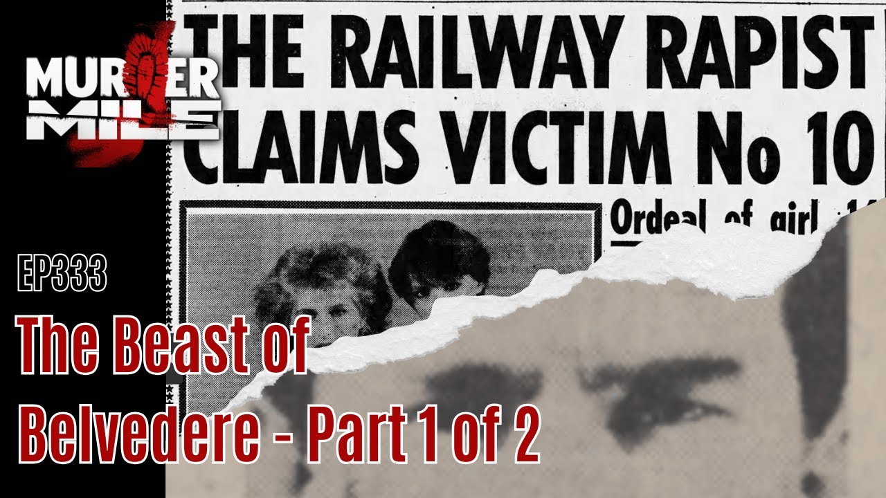 Ep333: The Beast of Belvedere - Part 1 of 2 by Murder Mile UK True Crime Podcast