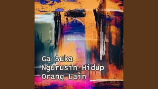 Download Lagu Ga Suka Ngurusin Hidup Orang Lain