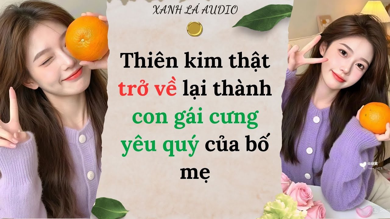 [TRUYỆN AUDIO] THIÊN KIM THẬT TRỞ VỀ LẠI THÀNH CON GÁI CƯNG YÊU QUÝ CỦA BỐ MẸ (FULL) | XANH LÁ AUDIO